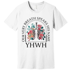 Floral Lung Christian Our Very Breath Speaks His Name Yhwh Premium T-Shirt