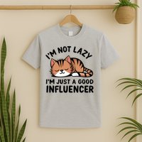 Funny Lazy Cat Gift I'm Not Lazy I'm Just A Good Influencer  T-Shirt