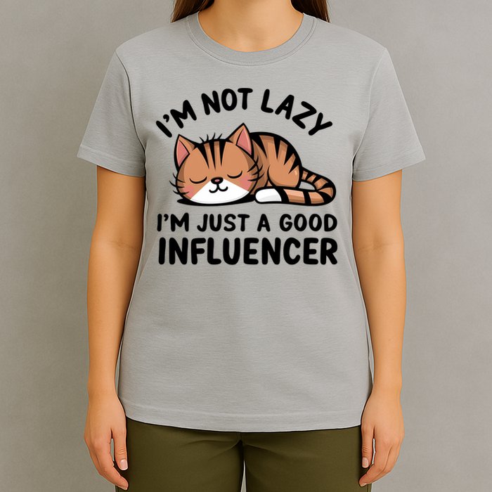 Funny Lazy Cat Gift I'm Not Lazy I'm Just A Good Influencer  T-Shirt