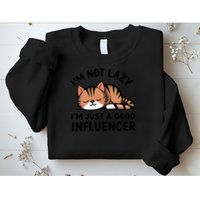 Funny Lazy Cat Gift I'm Not Lazy I'm Just A Good Influencer  Sweatshirt