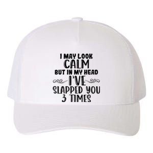 Funny Look Calm But In My Head Ive Slapped You 3 Times Yupoong Adult 5-Panel Trucker Hat