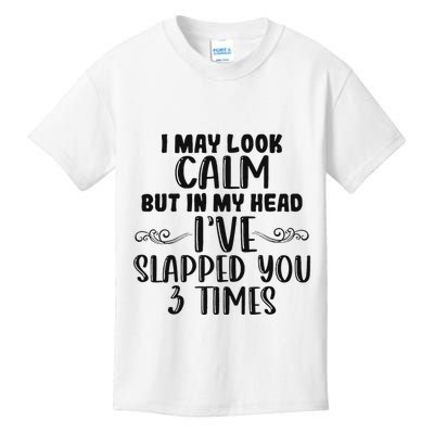 Funny Look Calm But In My Head IVe Slapped You 3 Times Kids T-Shirt