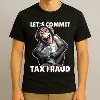Funny Lets Commit Tax Fraud Monkey Outfit Tax Day Sayings T-Shirt