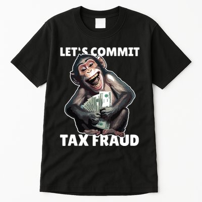 Funny Lets Commit Tax Fraud Monkey Outfit Tax Day Sayings Tall T-Shirt