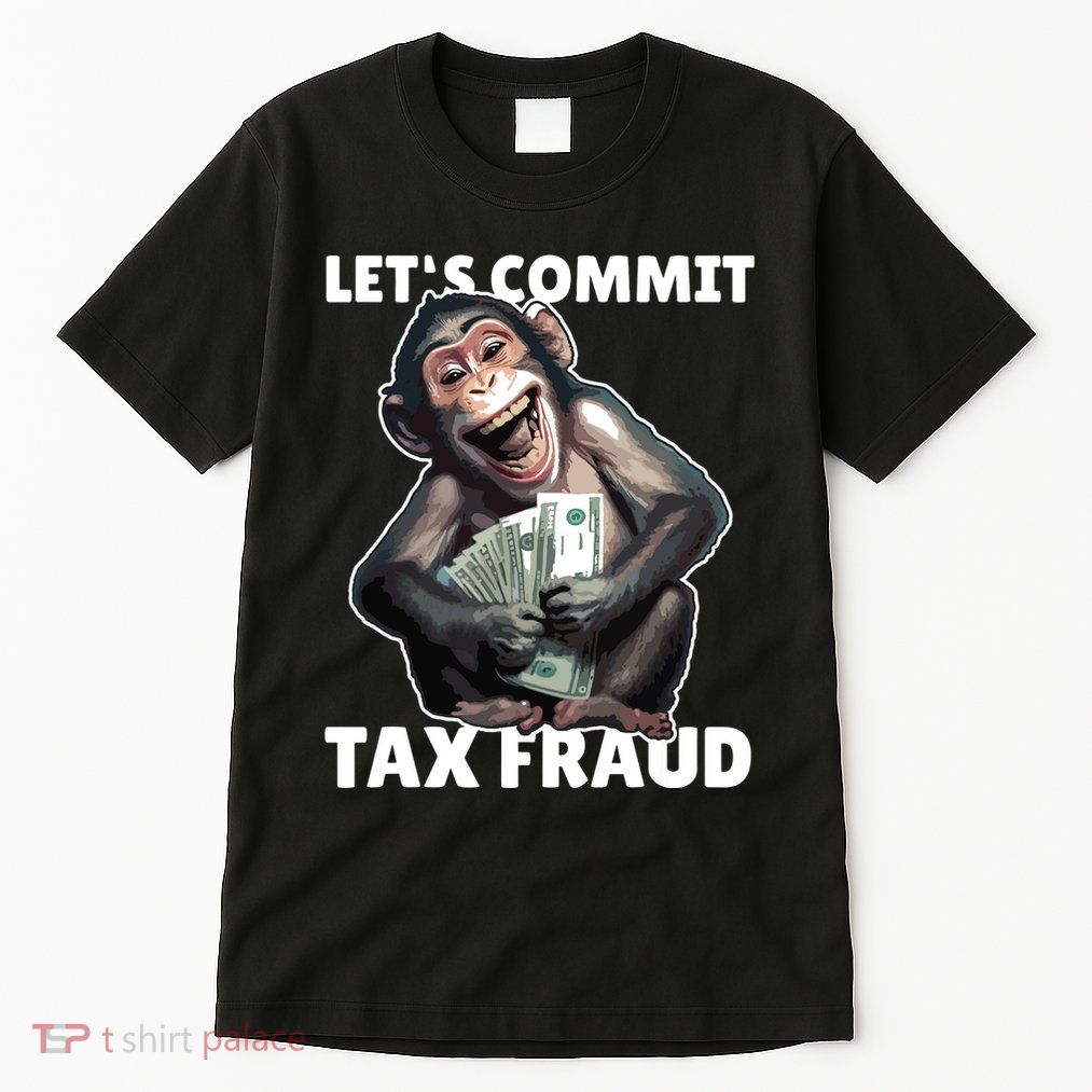 Funny Lets Commit Tax Fraud Monkey Outfit Tax Day Sayings Tall T-Shirt