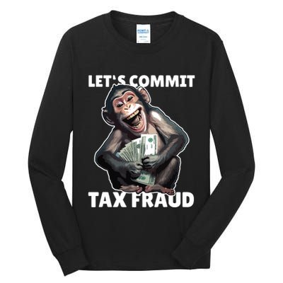 Funny Lets Commit Tax Fraud Monkey Outfit Tax Day Sayings Tall Long Sleeve T-Shirt
