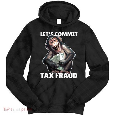 Funny Lets Commit Tax Fraud Monkey Outfit Tax Day Sayings Tie Dye Hoodie