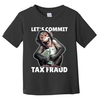 Funny Lets Commit Tax Fraud Monkey Outfit Tax Day Sayings Toddler T-Shirt