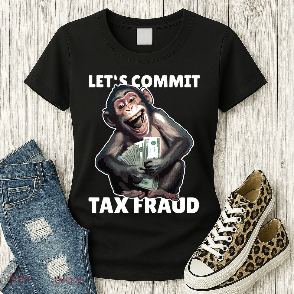 Funny Lets Commit Tax Fraud Monkey Outfit Tax Day Sayings Womens T-Shirt