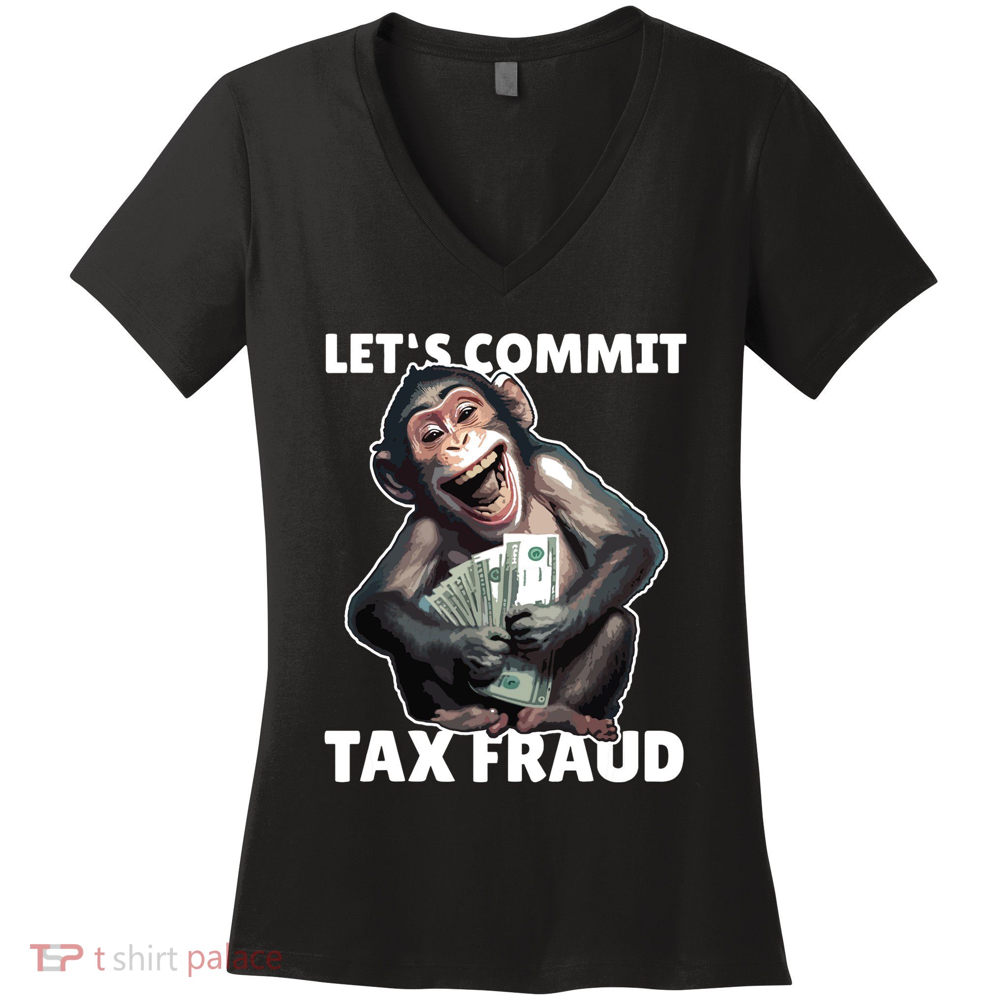 Funny Lets Commit Tax Fraud Monkey Outfit Tax Day Sayings Women's V-Neck T-Shirt