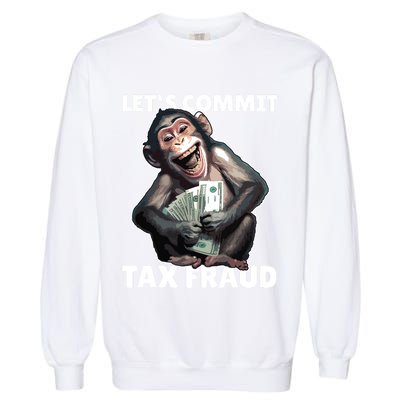 Funny Lets Commit Tax Fraud Monkey Outfit Tax Day Sayings Garment-Dyed Sweatshirt