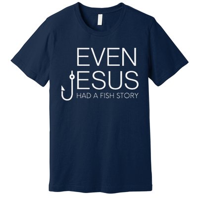 Fishing Lovers Christian Even Jesus Had A Fish Story Premium T-Shirt