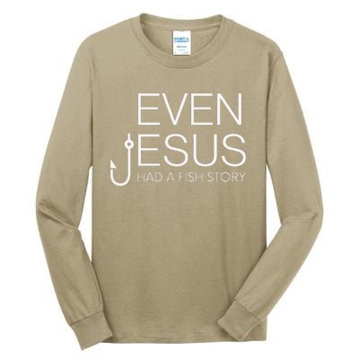 Fishing Lovers Christian Even Jesus Had A Fish Story Tall Long Sleeve T-Shirt