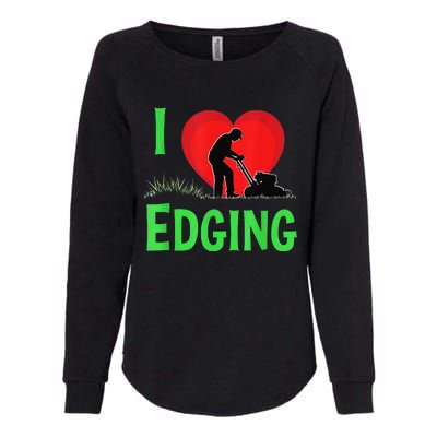 Funny Lawn Care I Love Edging Gardening Enthusiast Womens California Wash Sweatshirt