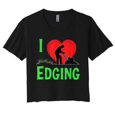 Funny Lawn Care I Love Edging Gardening Enthusiast Women's Crop Top Tee