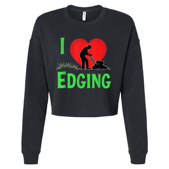 Funny Lawn Care I Love Edging Gardening Enthusiast Cropped Pullover Crew