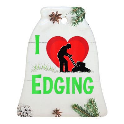 Funny Lawn Care I Love Edging Gardening Enthusiast Ceramic Bell Ornament