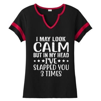 Funny Look Calm But In My Head Ive Slapped You 3 Times Ladies Halftime Notch Neck Tee