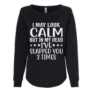 Funny Look Calm But In My Head Ive Slapped You 3 Times Womens California Wash Sweatshirt