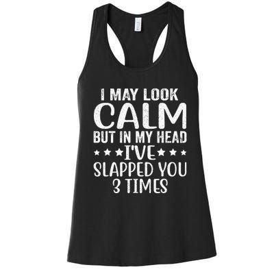 Funny Look Calm But In My Head Ive Slapped You 3 Times Women's Racerback Tank