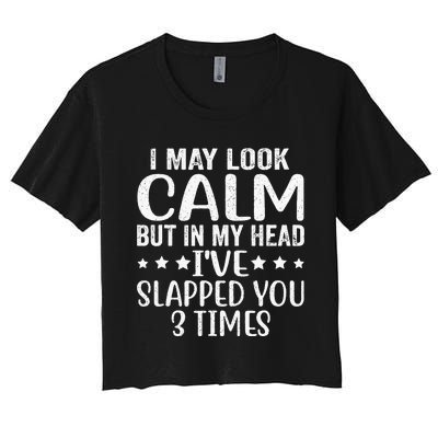 Funny Look Calm But In My Head Ive Slapped You 3 Times Women's Crop Top Tee