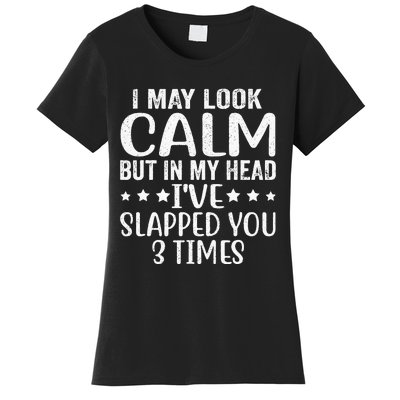 Funny Look Calm But In My Head Ive Slapped You 3 Times Women's T-Shirt