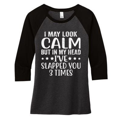 Funny Look Calm But In My Head Ive Slapped You 3 Times Women's Tri-Blend 3/4-Sleeve Raglan Shirt