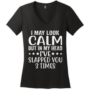 Funny Look Calm But In My Head Ive Slapped You 3 Times Women's V-Neck T-Shirt