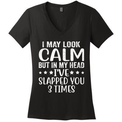 Funny Look Calm But In My Head Ive Slapped You 3 Times Women's V-Neck T-Shirt