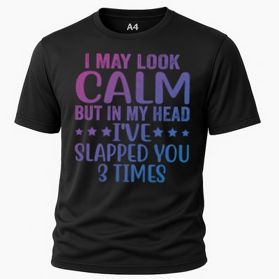 Funny Look Calm But In My Head Ive Slapped You 3 Times Cute Gift Cooling Performance Crew T-Shirt