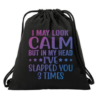 Funny Look Calm But In My Head Ive Slapped You 3 Times Cute Gift Drawstring Bag