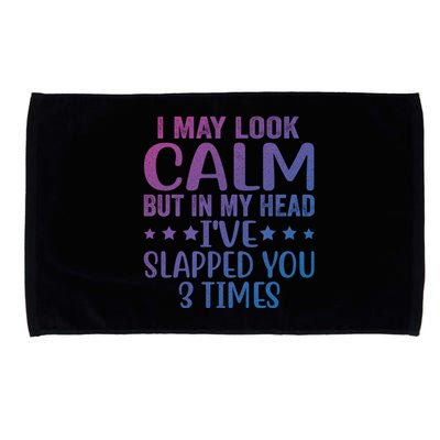 Funny Look Calm But In My Head Ive Slapped You 3 Times Cute Gift Microfiber Hand Towel