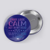 Funny Look Calm But In My Head Ive Slapped You 3 Times Cute Gift Button