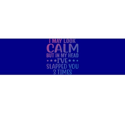 Funny Look Calm But In My Head Ive Slapped You 3 Times Cute Gift Bumper Sticker