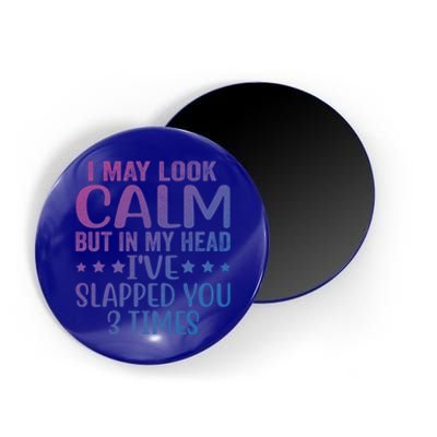 Funny Look Calm But In My Head Ive Slapped You 3 Times Cute Gift Magnet