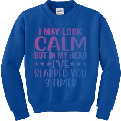 Funny Look Calm But In My Head Ive Slapped You 3 Times Cute Gift Kids Sweatshirt