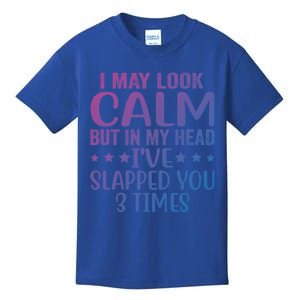 Funny Look Calm But In My Head Ive Slapped You 3 Times Cute Gift Kids T-Shirt