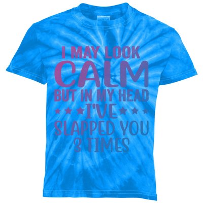 Funny Look Calm But In My Head Ive Slapped You 3 Times Cute Gift Kids Tie-Dye T-Shirt