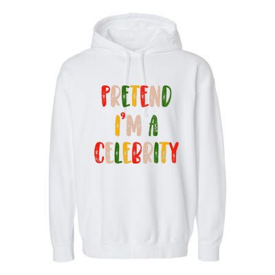 Funny Lazy Christmas Costume Pretend IM A Celebrity Garment-Dyed Fleece Hoodie