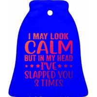 Funny Look Calm But In My Head Ive Slapped You 3 Times Cute Gift Ceramic Bell Ornament