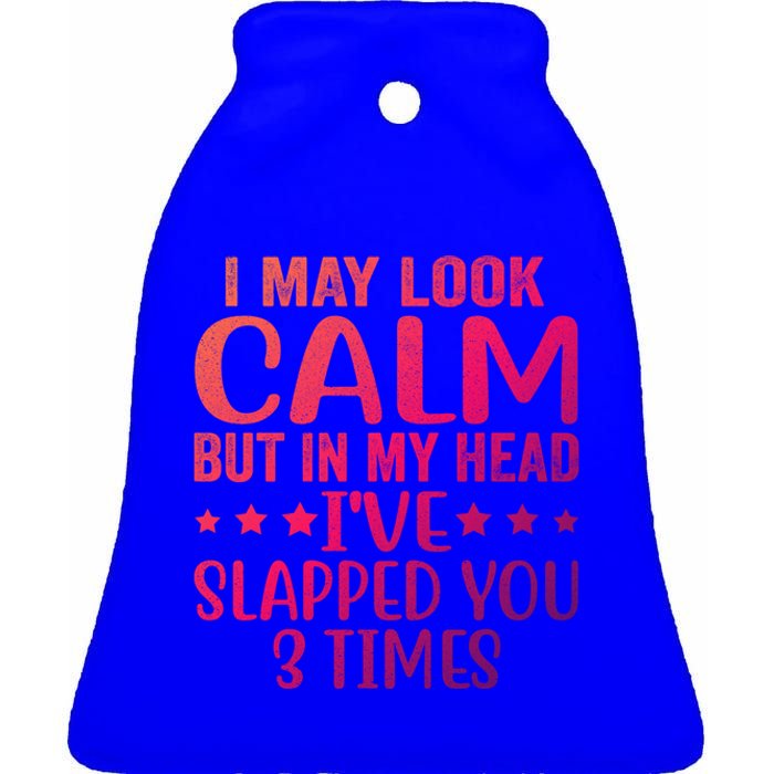 Funny Look Calm But In My Head Ive Slapped You 3 Times Cute Gift Ceramic Bell Ornament