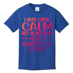 Funny Look Calm But In My Head Ive Slapped You 3 Times Cute Gift Kids T-Shirt