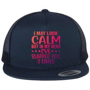 Funny Look Calm But In My Head Ive Slapped You 3 Times Cute Gift Flat Bill Trucker Hat