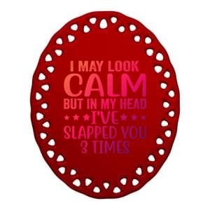 Funny Look Calm But In My Head Ive Slapped You 3 Times Cute Gift Ceramic Oval Ornament