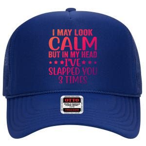 Funny Look Calm But In My Head Ive Slapped You 3 Times Cute Gift High Crown Mesh Back Trucker Hat