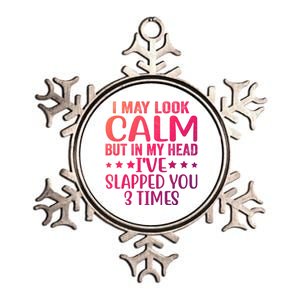 Funny Look Calm But In My Head Ive Slapped You 3 Times Cute Gift Metallic Star Ornament