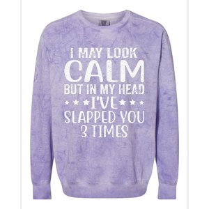 Funny Look Calm But In My Head Ive Slapped You 3 Times Colorblast Crewneck Sweatshirt