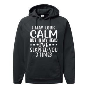 Funny Look Calm But In My Head Ive Slapped You 3 Times Performance Fleece Hoodie