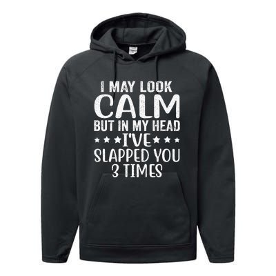 Funny Look Calm But In My Head Ive Slapped You 3 Times Performance Fleece Hoodie