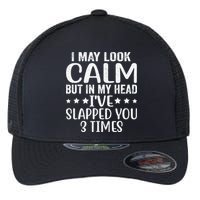 Funny Look Calm But In My Head Ive Slapped You 3 Times Flexfit Unipanel Trucker Cap